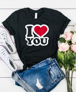 I love you t shirt