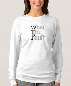 What the Fault sweatshirt