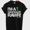 i’m a danosaur rawr t shirt