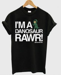 i’m a danosaur rawr t shirt