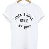 rock n roll stole my soul t shirt