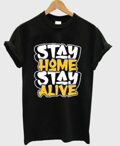 stay home stay alive t shirt