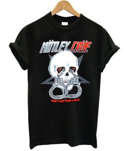 Motley Crue Too Fast For Love t shirt