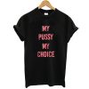 my pussy my choice shirt