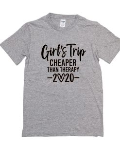 Girls Trip Cheaper Than Therapy 2020 t shirt