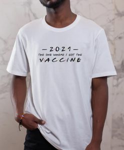 2021 The One Where I Got The Vaccine t shirt