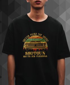 Driver Picks The Music Shotgun Shuts His Cake Hole T-shirt