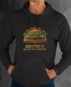 Driver Picks The Music Shotgun Shuts His Cake Hole hoodie