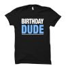 Birthday Dude t shirt