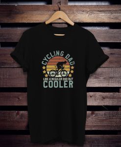 Cycling Dad Like A Regular Dad But Cooler t shirt