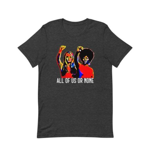 Gloria Steinem and Dorothy Pitman all of us or none t shirt