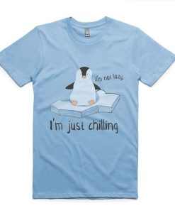 I'm Not Lazy, I'm Just Chilling t shirt