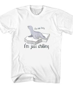 I'm Not Lazy, I'm Just Chilling tshirt