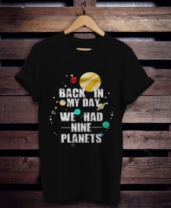 Nine Planets In My Day t shirt