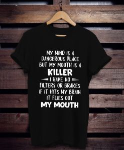 My Mind Is A Dangerous Place But My Mouth Is A Killer Shirt Hilarious t shirt