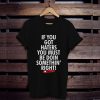 if you got haters you must be doin somethin right t shirt