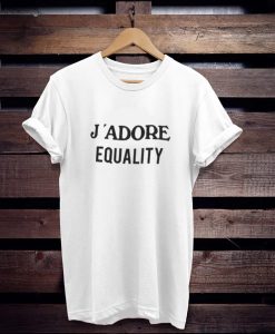 j’adore equality t shirt