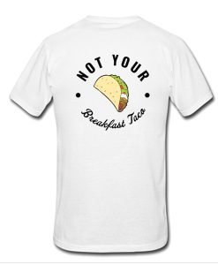 Not Your Breakfast Taco t shirt back