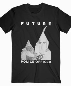 Biggie KKK Future Police Officer t shirt