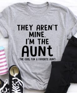 They Aren't Mine I'm The Aunt t shirt