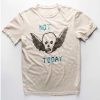 the not today t shirt