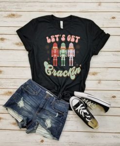 Let's get crackin' - nutcracker t shirt