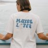 Maybe Later t shirt back