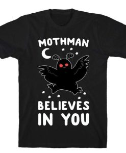 Mothman Believes In You t shirt