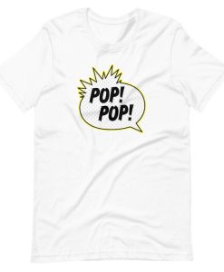 Pop! Pop! t shirt