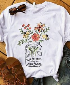 You belong among the wildflower t shirt