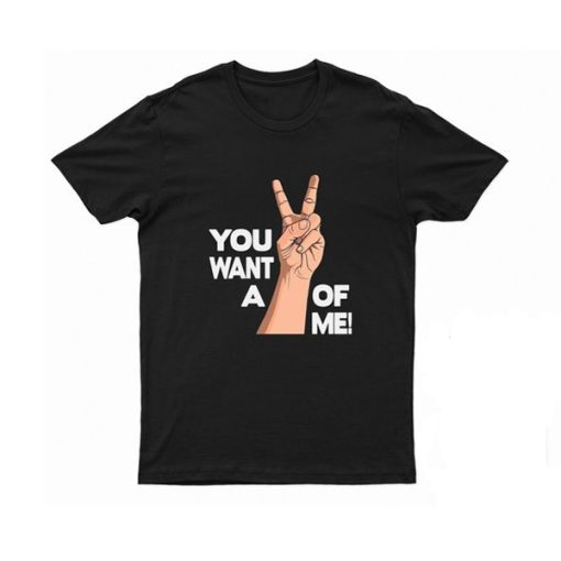 You Want A Hand Of Me t shirt