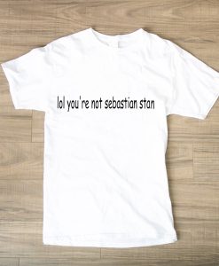 LOL YOU'RE NOT SEBASTIAN STAN TSHIRT TPKJ1