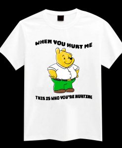 Don't Hurt Me When You Hurt Me tshirt TPKJ1