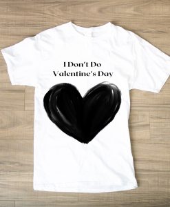 I Don't Do Valentine's Day tshirt TPKJ1