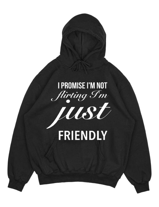 I Promise I'm Not Flirting I'm Just Friendly HOODIE TPKJ1