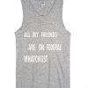 All my friends are on federal watchlists Tank Top TPKJ1