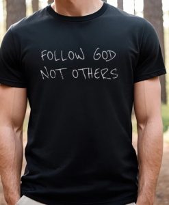 follow god not others t shirt