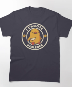 I Choose Violence Funny Duck T-Shirt AL