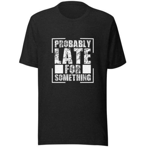 Probably Late T-shirt SD