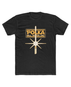 Polka Will Never Die T Shirt thd