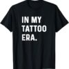 In My Tattoo Era Funny tshirt thd