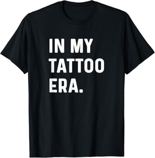 In My Tattoo Era Funny tshirt thd