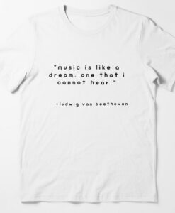 music is like a dream one that i cannot hear T-shirt thd